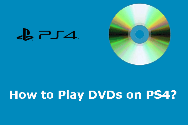 Can PS4 Play DVDs? If Yes, How to Play DVDs on PS4?