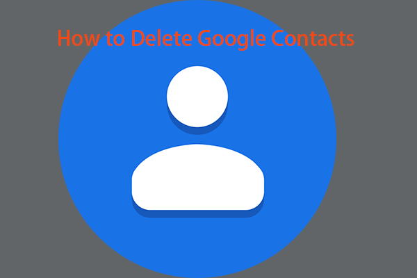 How to Delete Your Google Contacts – Help Guide