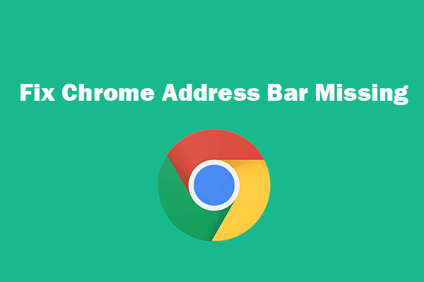 Chrome Address Bar Missing? 5 Ways to Get It Back