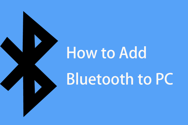 How to Add Bluetooth to PC? Follow the Guide to Install It!