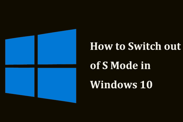 What’s S Mode? How to Switch out of S Mode in Windows 10?