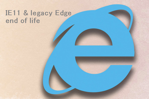 IE11 And Legacy Edge End Of Life Date Is Approaching