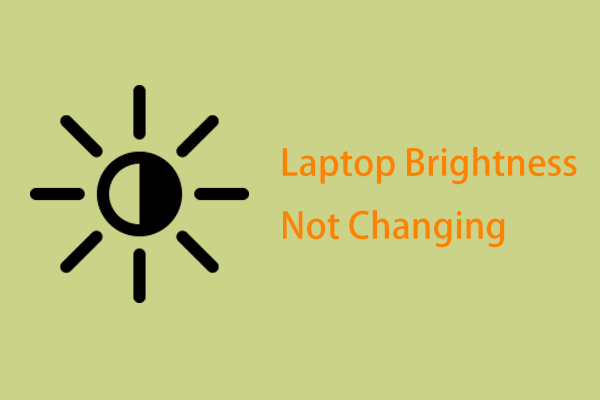 Is Laptop Brightness Not Changing? These Methods Are Useful!