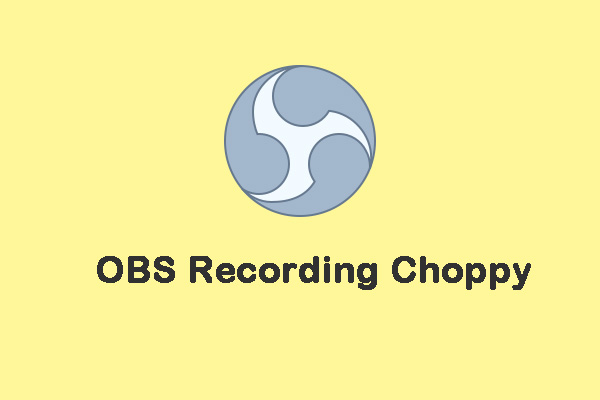 How to Fix the OBS Recording Choppy Issue (Step by Step Guide)