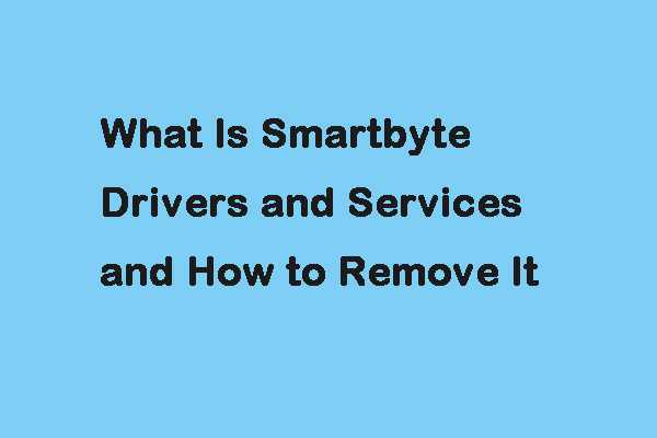 What Is Smartbyte Drivers and Services and How to Remove It