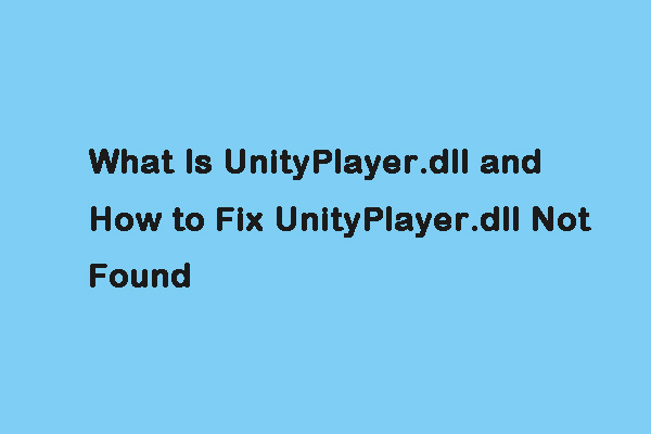 What Is UnityPlayer.dll and How to Fix UnityPlayer.dll Not Found