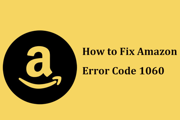 Get Amazon Error Code 1060? Use 4 Ways to Fix It Now!