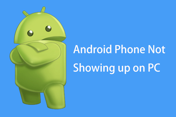 Is Your Android Phone Not Showing up on PC? Try to Fix It Now!
