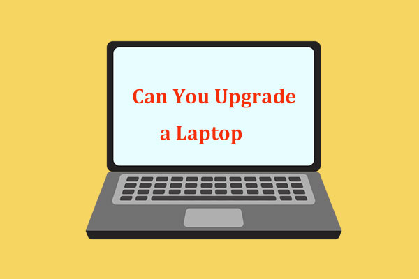 Can You Upgrade a Laptop? How to Upgrade It! See the Guide!