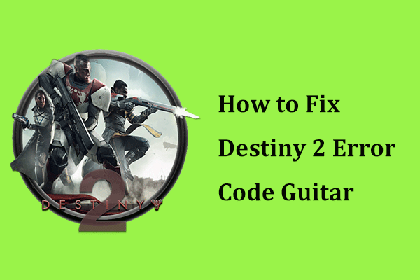 How to Fix Destiny 2 Error Code Guitar? See the Complete Guide!
