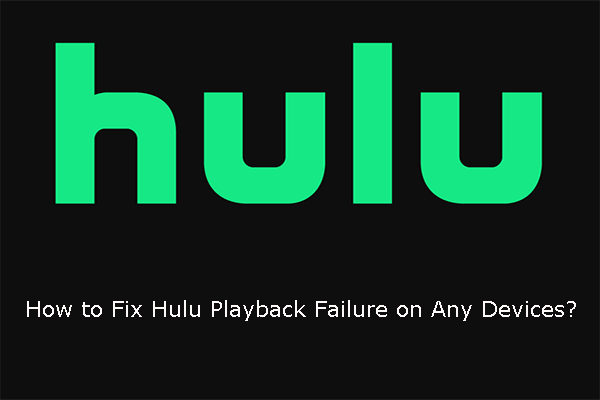 How to Fix Hulu Playback Failure on Any Devices? [Solved!]