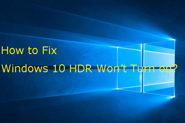 If Your Windows 10 HDR Won’t Turn on, Try These Things