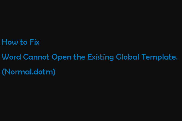 Word Cannot Open the Existing Global Template. (Normal.dotm)