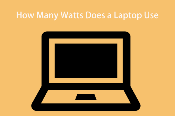 How Many Watts Does a Laptop Use? A Guide Is Here for You!