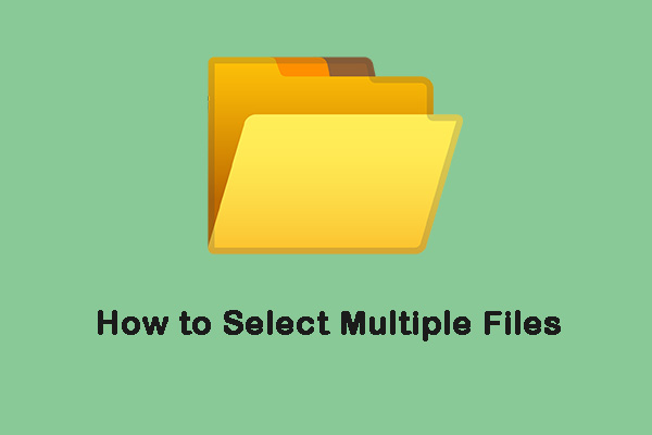 How to Select Multiple Files? Try These Methods Now!