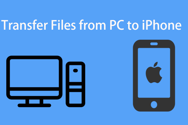 How to Transfer Files from PC to iPhone? Try These Methods Now!