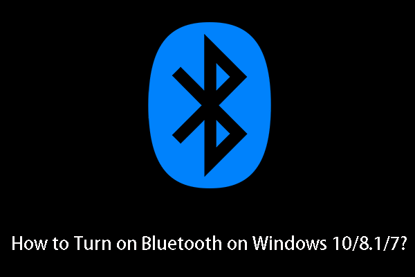 [Solved!] How to Turn on Bluetooth on Windows 10/8.1/7?
