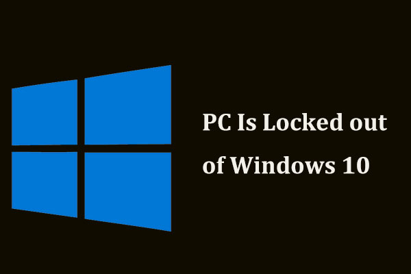 What to Do If Your PC Is Locked out of Windows 10? Try 3 Ways!
