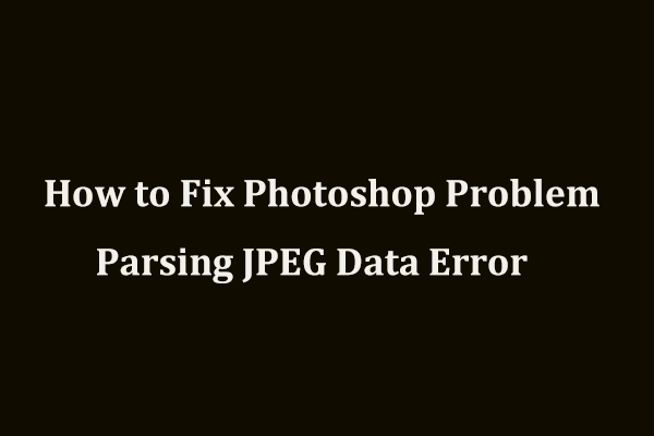 How to Fix Photoshop Problem Parsing JPEG Data Error? (3 Ways)