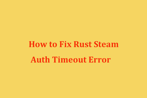 How to Fix Rust Steam Auth Timeout Error? (5 Useful Ways)