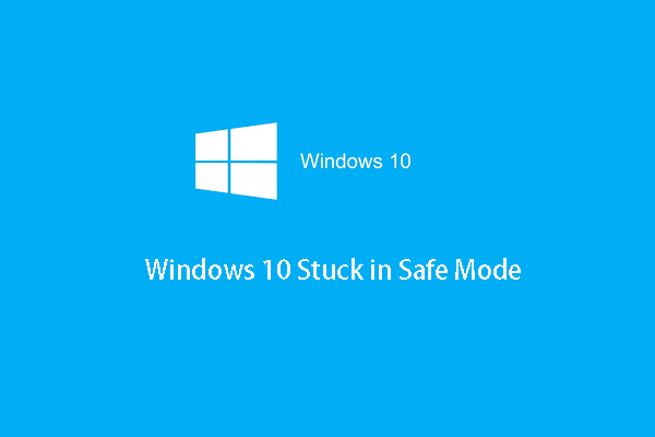 Solved – Windows 10 Stuck in Safe Mode (3 Ways)
