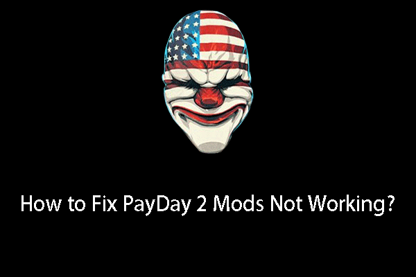 How to Fix PayDay 2 Mods Not Working?