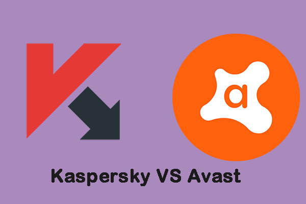 Kaspersky VS Avast: Which One Is Better? Here Are the Details！