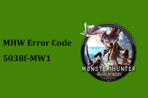 Got MHW Error Code 5038f-MW1? Try Useful Solutions Here Now!