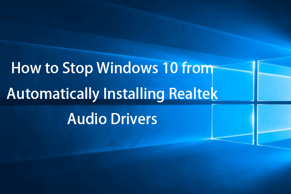 How to Stop Win 10 from Automatically Installing Realtek Drivers