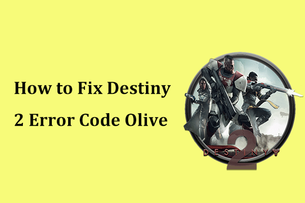 How to Fix Destiny 2 Error Code Olive? 4 Methods Are for You!