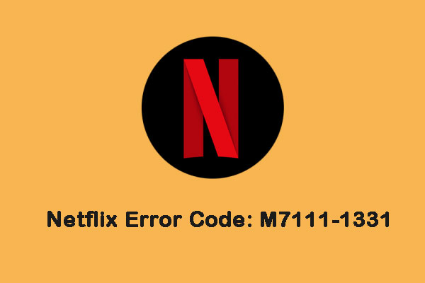 Get Netflix Error Code: M7111-1331? Here Is How to Fix It!