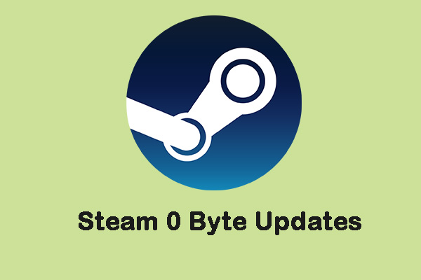 How to Fix the “Steam 0 Byte Updates” Issue? Here Is a Guide!