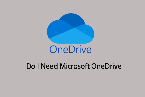 What Is OneDrive? Do I Need Microsoft OneDrive?