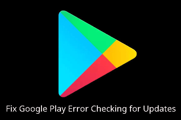 Google Play Error Checking for Updates: How to Fix It?