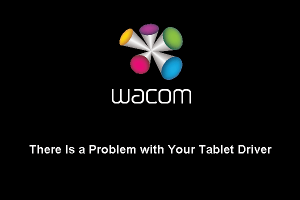 Wacom There Is a Problem with Your Tablet Driver! How to Fix It?