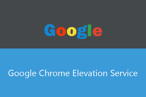 What Is Google Chrome Elevation Service (elevation_service.exe)