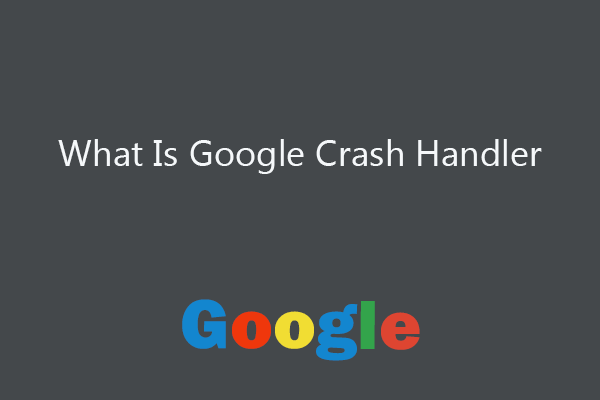 What Is Google Crash Handler? Should You Remove It?