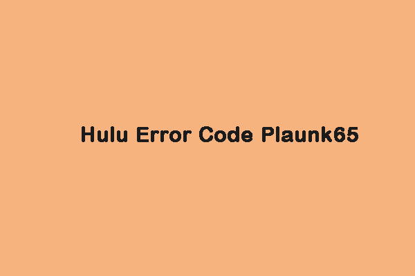 What to Do When You Encounter the Hulu Error Code Plaunk65?