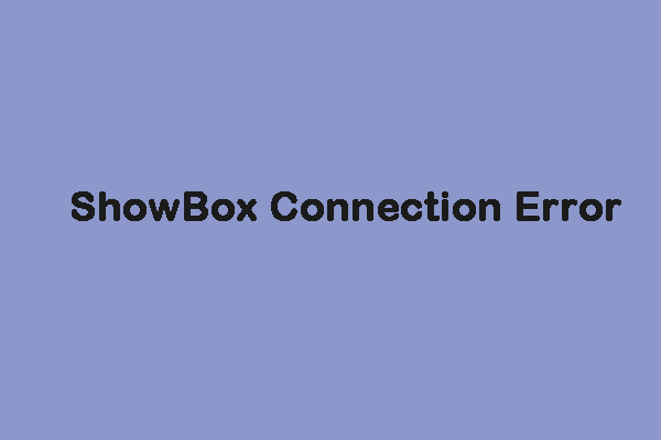 How to Fix the ShowBox Connection Error? Here Is a Guide!