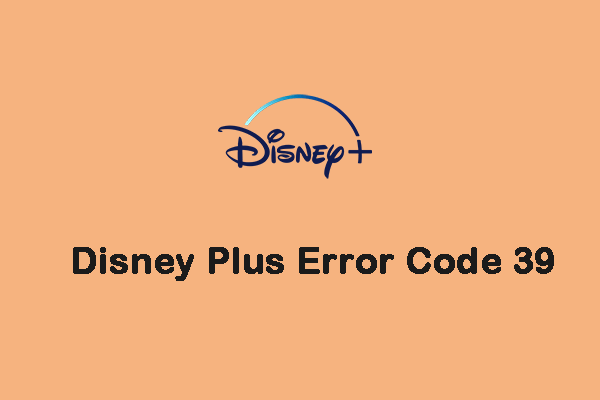 How to Fix the Disney Plus Error Code 39? Here Is a Guide!