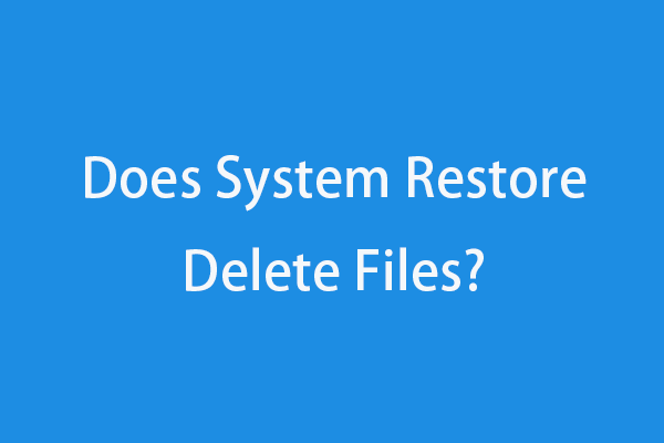 [Solved] Does System Restore Delete Files, Games, Programs?