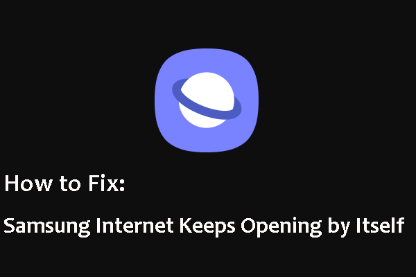 How to Fix It: Samsung Internet Keeps Opening By Itself