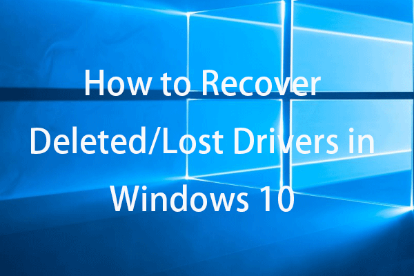 How to Recover Deleted/Lost Drivers in Windows 10 – 3 Ways
