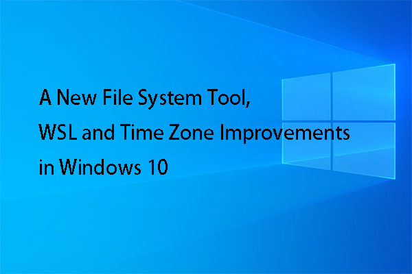 A New File System Tool, WSL and Time Zone Improvements in Win 10