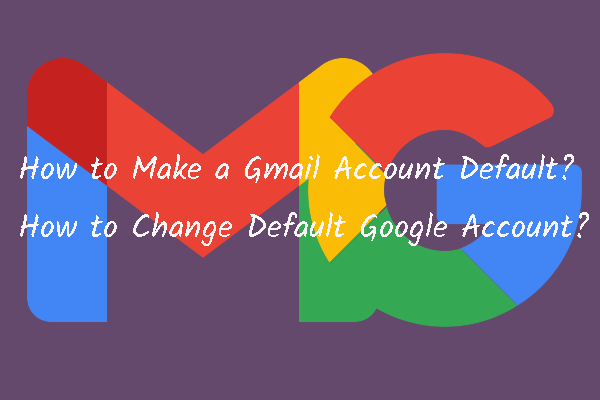 How to Make a Gmail Account Default/Change Default Google Account