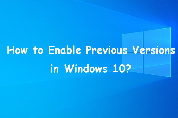 How to Enable Previous Versions in Windows 10 for Data Recovery?
