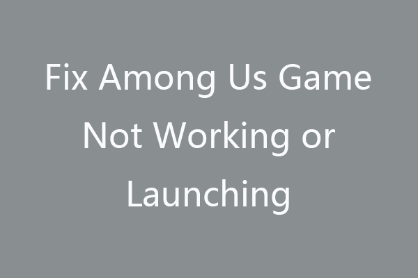 Fix Among Us Game Not Working or Launching – 10 Tips