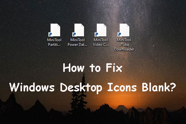 Windows 10 Desktop Icons Blank? See How to Fix the Issue Now!
