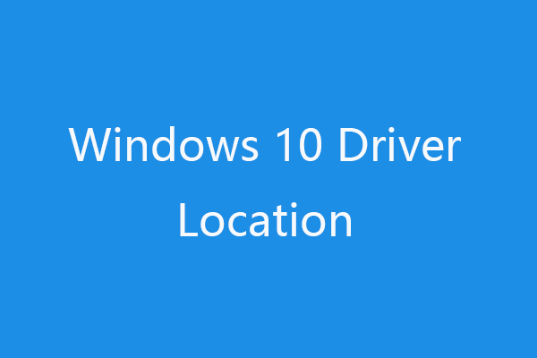 Windows 10 Driver Location: System32 Drivers/DriverStore Folder