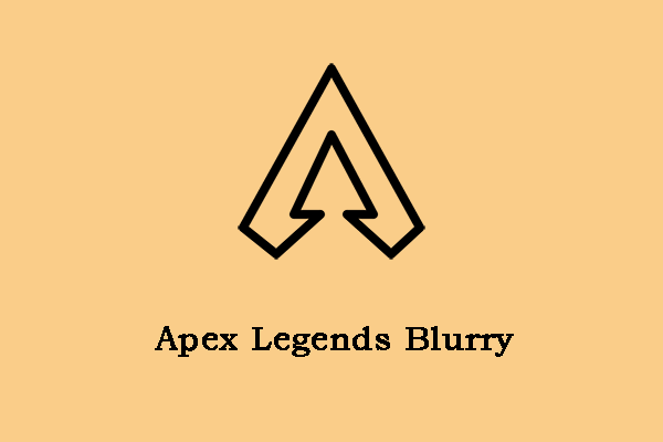 How to Fix the “Apex Legends Blurry” Issue? [Full Guide]